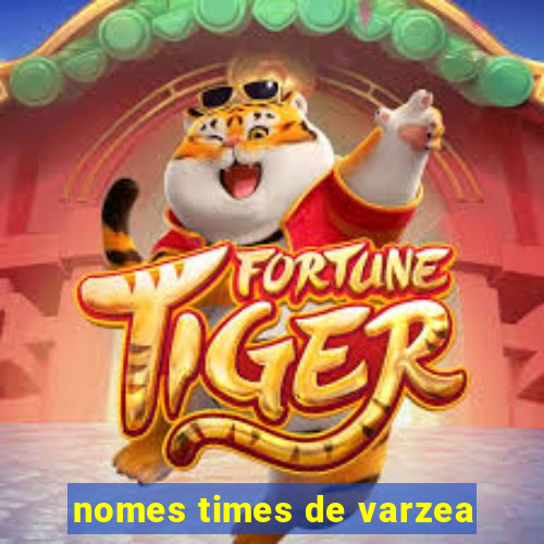 nomes times de varzea